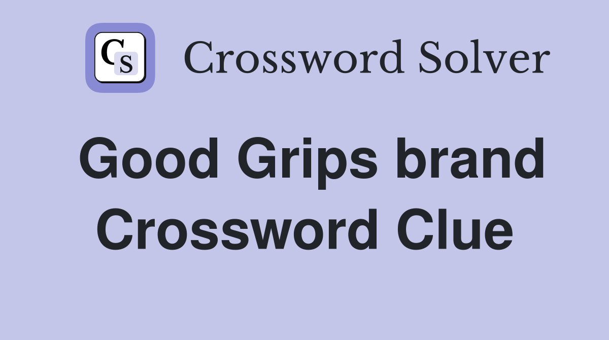 Good Grips brand Crossword Clue Answers Crossword Solver